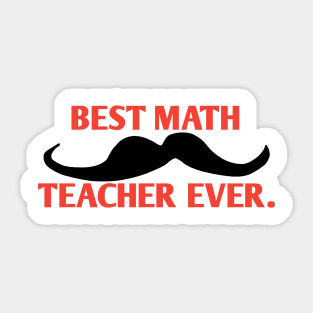 Best math teacher ever, Gift for male math teacher with mustache Sticker